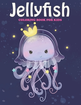 Paperback Jelly Fish Coloring Book For Kids: An Jelly Fish Coloring Book with Fun Easy, Amusement, Stress Relieving & much more For, Men, Girls, Boys, Toddler & Book