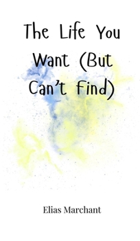 Hardcover The Life You Want (But Can't Find) Book