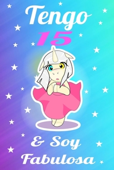 unicornio cuaderno, tengo 15 & soy fabulosa, Divertido Libro de Cumpleaños Que se Puede Utilizar como un Diario o Cuaderno de notas: cuaderno ... de Cumpleaños  para chicas (Spanish Edition)