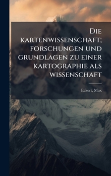 Die kartenwissenschaft; forschungen und grundlagen zu einer kartographie als wissenschaft (German Edition)
