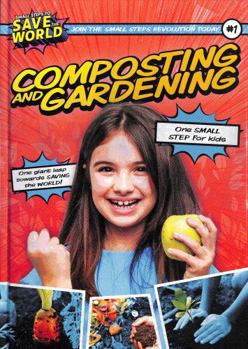 Hardcover Composting and Gardening (Small Steps To Save The World) Book