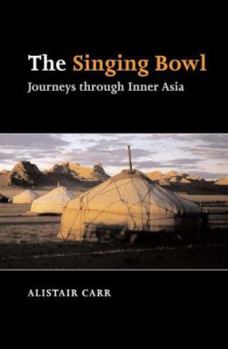 Paperback The Singing Bowl : Journeys Through Inner Asia Book