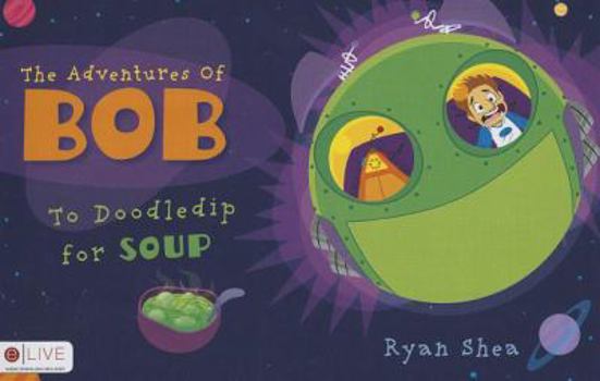 Paperback The Adventures of Bob: To Doodledip for Soup Book