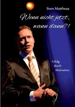 Paperback Wenn nicht jetzt, wann dann?!: Erfolg durch Motivation [German] Book