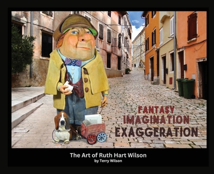 Hardcover Fantasy Imagination Exaggeration: The Art of Ruth Hart Wilson Book