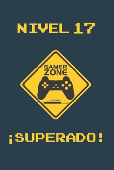 NIVEL 17 SUPERADO: REGALO DE CUMPLEAÑOS ORIGINAL Y DIVERTIDO PARA JÓVENES GAMERS | DIARIO PERSONAL, CUADERNO DE NOTAS, LIBRETA DE APUNTES O AGENDA | 17 AÑOS DE EDAD (Spanish Edition)
