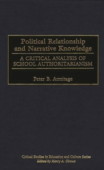 Hardcover Political Relationship and Narrative Knowledge: A Critical Analysis of School Authoritarianism Book