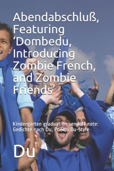 Paperback Abendabschluß, Featuring 'Dombedu, Introducing Zombie French, and Zombie Friends': Kindergarten graduation sendoff note: Gedichte nach Du, Poems Du-St Book