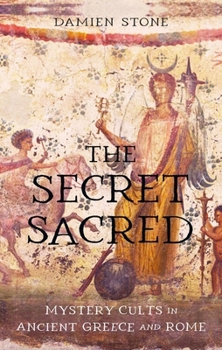 Hardcover The Secret Sacred: Mystery Cults in Ancient Greece and Rome Book