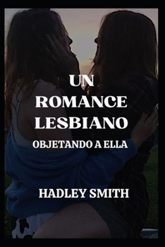 Paperback Un Romance Lésbico: Objetando a Ella [Spanish] Book
