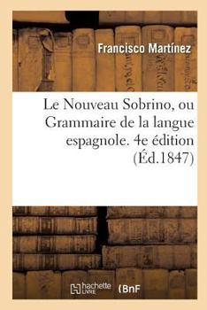 Paperback Le Nouveau Sobrino, Ou Grammaire de la Langue Espagnole. 4e Édition [French] Book