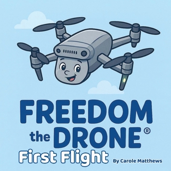 Freedom the Drone(R): First Flight (Freedom the Drone Adventures)