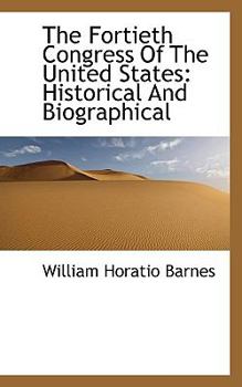 Paperback The Fortieth Congress of the United States: Historical and Biographical Book