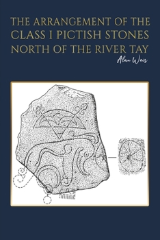 Paperback The Arrangement of the Class I Pictish Stones North of the River Tay Book