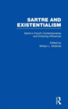Sartre's French Contemporaries and Enduring Influences (Sartre and Existentialism: Philosophy, Politics, Ethics, the Psyche, Literature, and Aesthetics)