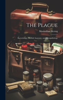 Hardcover The Plague: Bacteriology, Morbid Anatomy, and Histopathology Book