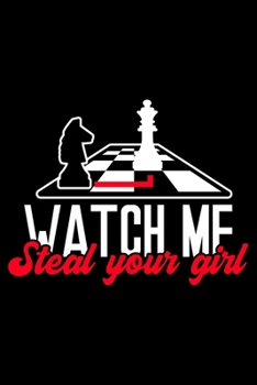 watch me steal your girl: 6" x 9" 120 pages dotted Journal I 6x9 dot grid Notebook I Diary I Sketch I Journaling I Planner I chess lovers I Board game