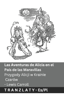 Las Aventuras de Alicia en el País de las Maravillas / Przygody Alicji w Krainie Czarów: Tranzlaty Español Polsku (Polish Edition)