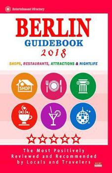 Paperback Berlin Guidebook 2018: Shops, Restaurants, Entertainment and Nightlife in Berlin, Germany (City Guidebook 2018) Book