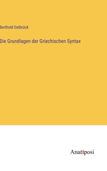 Hardcover Die Grundlagen der Griechischen Syntax [German] Book