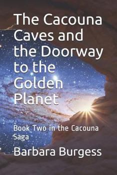 Paperback The Cacouna Caves and the Doorway to the Golden Planet: Book Two in the Cacouna Saga Book