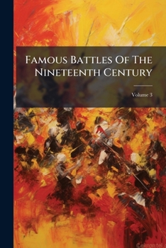 Paperback Famous Battles Of The Nineteenth Century; Volume 3 Book