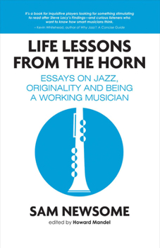 Paperback Life Lessons from the Horn: Essays on Jazz, Originality and Being a Working Musician Book