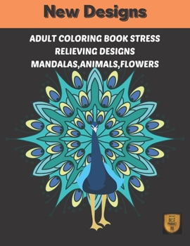 Paperback Adults coloring book stress Relieving designs Mandalas, Animals, Flowers: new relaxing designs Animals, mandalas, flowers. Coloring therapy for adults Book