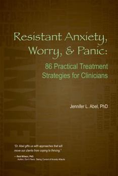 Paperback Resistant Anxiety, Worry, & Panic: 86 Practical Treatment Strategies for Clinicians Book
