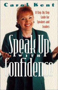 Paperback Speak Up With Confidence: A Step-By-Step Guide for Speakers and Leaders Book