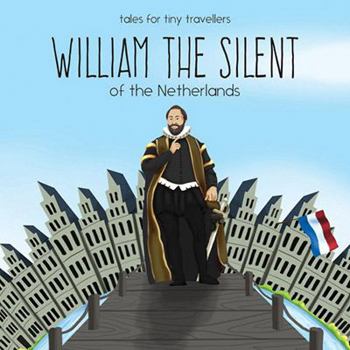 Paperback William the Silent of the Netherlands: A Tale for Tiny Travellers Book