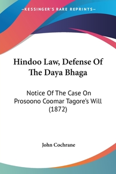 Paperback Hindoo Law, Defense Of The Daya Bhaga: Notice Of The Case On Prosoono Coomar Tagore's Will (1872) Book