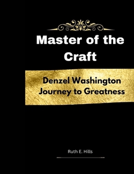 Paperback Master of the Craft: Denzel Washington Journey To Greatness Book