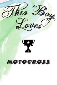 This Boy Loves MOTOCROSS Notebook : Simple Notebook,  Awesome Gift For Boys , Decorative Journal for MOTOCROSS Lover: Notebook /Journal Gift,Decorative Pages,100 pages, 6x9, Soft cover, Mate Finish
