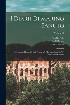 Paperback I Diarii Di Marino Sanuto: (Mccccxcvi-Mdxxxiii) Dall' Autografo Marciano Ital. Cl. VII Codd. Cdxix-Cdlxxvii; Volume 17 [Italian] Book