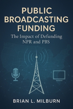 Paperback Public Broadcasting Funding: The Impact of Defunding NPR and PBS Book