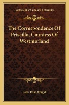 The Correspondence Of Priscilla, Countess Of Westmorland