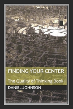 Paperback Finding Your Center: The Quality of Thinking Book I Book