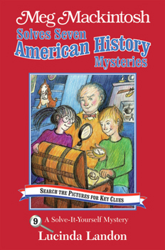 Meg Mackintosh Solves Seven American History Mysteries: A Solve-It-Yourself Mystery (Meg Mackintosh Mystery series) - Book #9 of the Meg Mackintosh  (A Solve-It-Yourself Mystery)