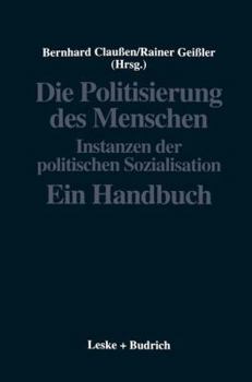 Paperback Die Politisierung Des Menschen: Instanzen Der Politischen Sozialisation. Ein Handbuch [German] Book