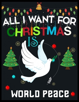 All I Want For Christmas is World Peace: A No-Stress, Ruled Journal for Adult (Christmas Journal for Teen Girls and Moms,DAD Diary for Tween Girls)