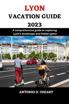Paperback Lyon Vacation Guide 2023: A comprehensive guide to exploring Lyon's landscape and hidden gems Book