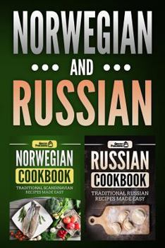 Paperback Norwegian Cookbook: Traditional Scandinavian Recipes Made Easy & Russian Cookbook: Traditional Russian Recipes Made Easy Book