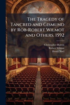 The Tragedy of Tancred and Gismund by Rob-Robert Wilmot and Others. 1592