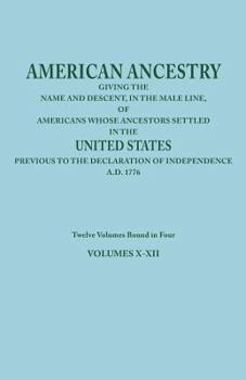 Paperback American Ancestry: Giving the Name and Descent, in the Male Line, of Americans Whose Ancestors Settled in the United States Previous to T Book