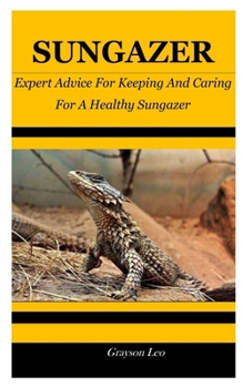 Paperback Sungazer: Expert Advice For Keeping And Caring For A Healthy Sungazer Book
