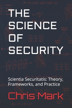 Paperback The Science of Security: Scientia Securitatis: Theory, Frameworks, and Practice Book