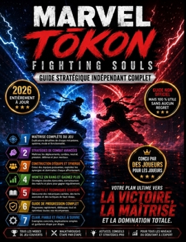 MARVEL TOKON FIGHTING SOULS GUIDE STRATÉGIQUE INDÉPENDANT COMPLET: Maîtrisez chaque combattant, créez des équipes gagnantes et dominez chaque bataille : un jeu adapté aux joueurs de tous niveaux.