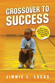 Paperback Crossover to Success: 7 Things You Need To Know Before You Step On The Basketball Court Book