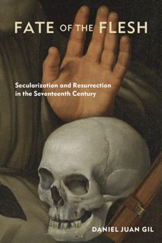 Hardcover Fate of the Flesh: Secularization and Resurrection in the Seventeenth Century Book